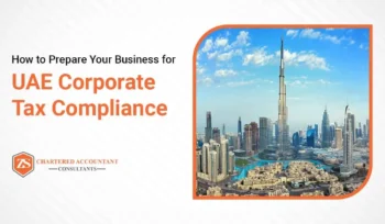 How to Prepare Your Business for UAE Corporate Tax Compliance
